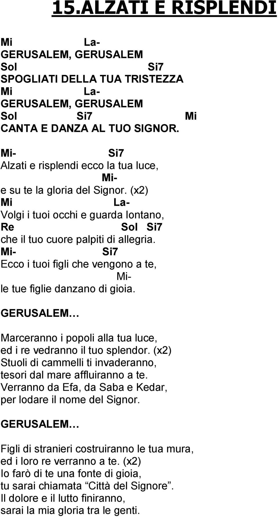 Mi- Si7 Ecco i tuoi figli che vengono a te, Mile tue figlie danzano di gioia. GERUSALEM Marceranno i popoli alla tua luce, ed i re vedranno il tuo splendor.