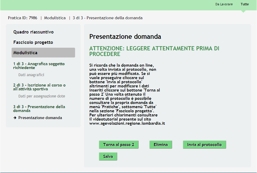 3.1 Modulo 3 Presentazione Domanda Figura 27 Modulo 3 Presentazione della domanda Il terzo modulo presenta un Avviso per l utente Sarà necessario completare la procedura di presentazione della