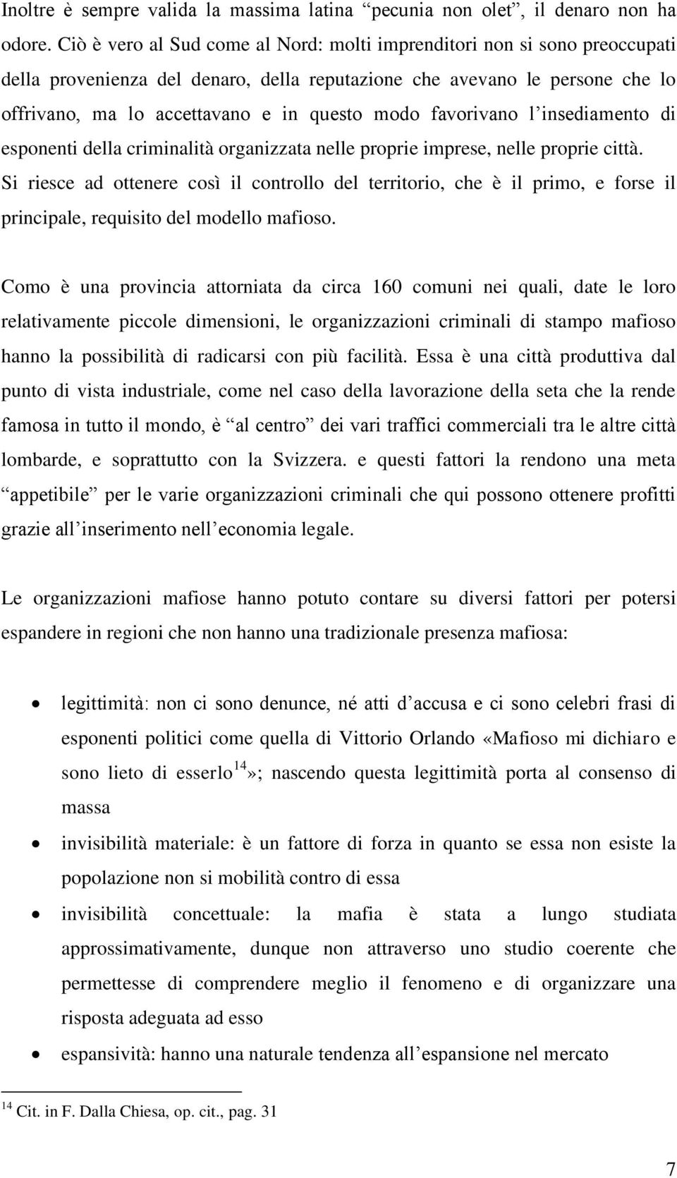 favorivano l insediamento di esponenti della criminalità organizzata nelle proprie imprese, nelle proprie città.