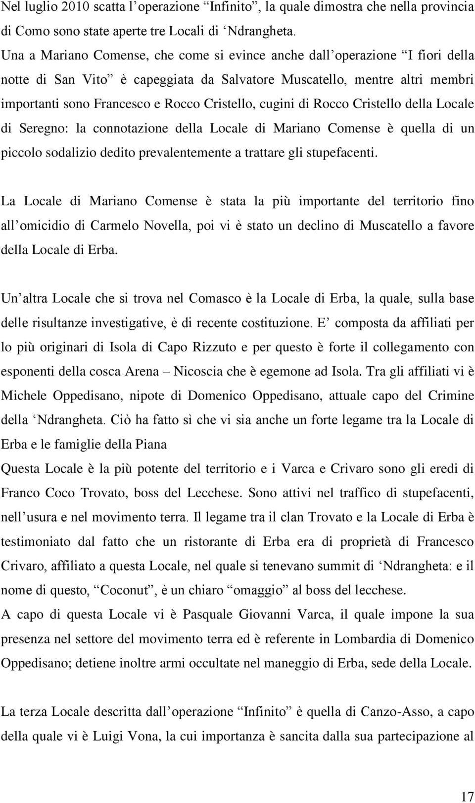 cugini di Rocco Cristello della Locale di Seregno: la connotazione della Locale di Mariano Comense è quella di un piccolo sodalizio dedito prevalentemente a trattare gli stupefacenti.