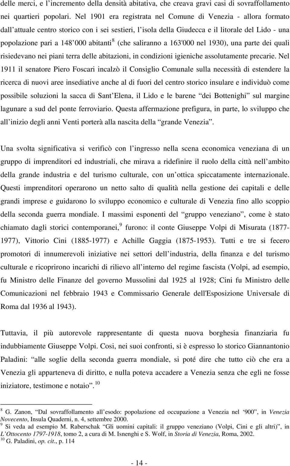 8 (che saliranno a 163'000 nel 1930), una parte dei quali risiedevano nei piani terra delle abitazioni, in condizioni igieniche assolutamente precarie.