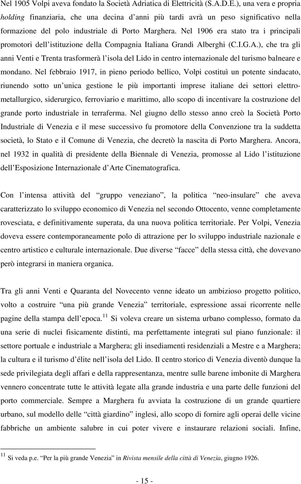 Nel 1906 era stato tra i principali promotori dell istituzione della Compagnia Italiana Grandi Al