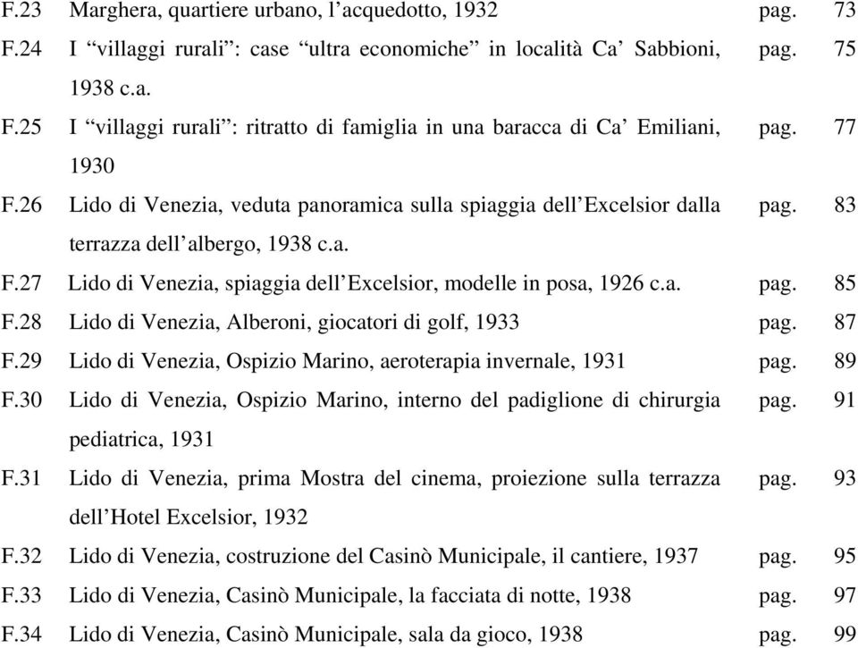 29 Lido di Venezia, Ospizio Marino, aeroterapia invernale, 1931 F.30 Lido di Venezia, Ospizio Marino, interno del padiglione di chirurgia pediatrica, 1931 F.