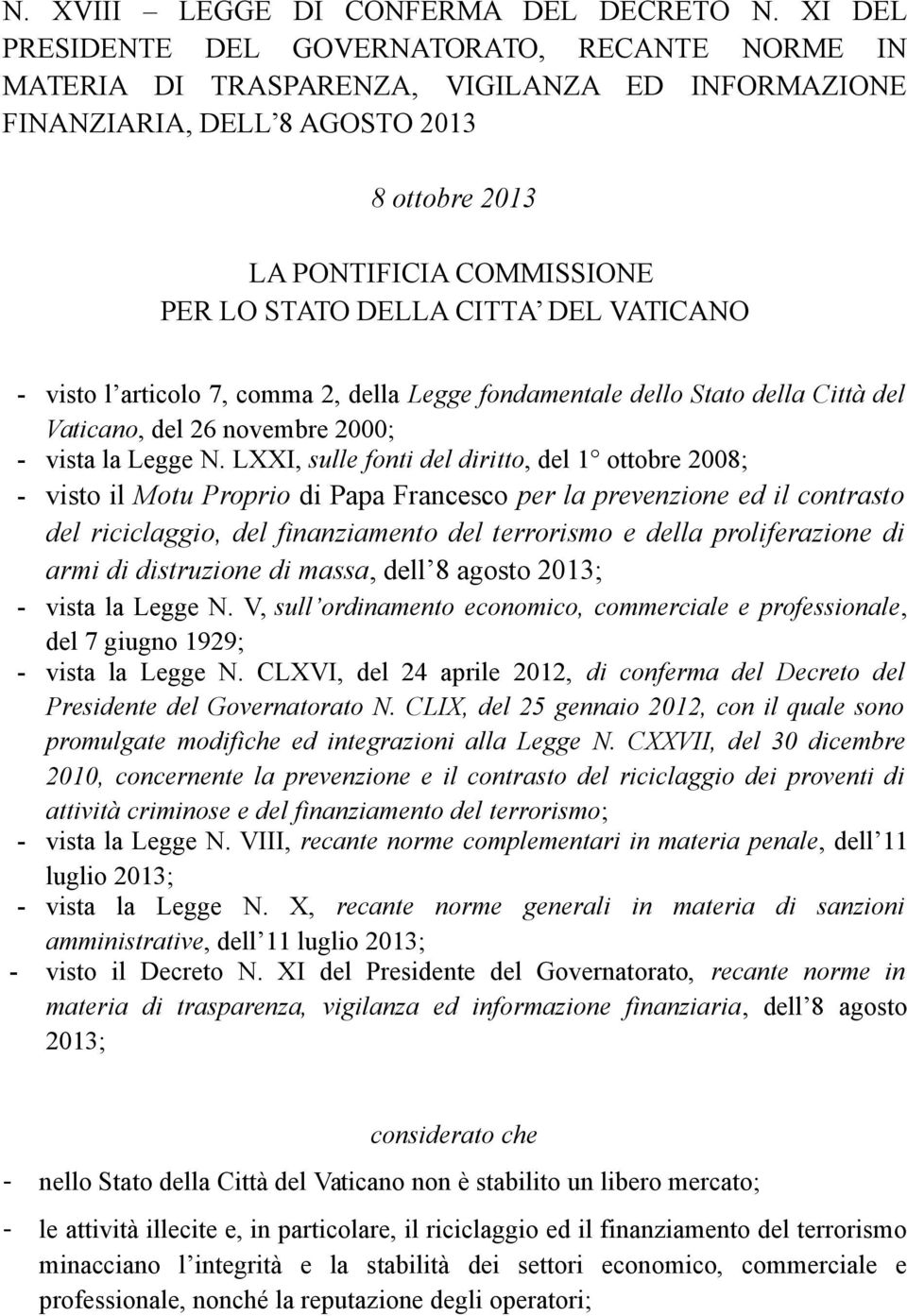 CITTA DEL VATICANO - visto l articolo 7, comma 2, della Legge fondamentale dello Stato della Città del Vaticano, del 26 novembre 2000; - vista la Legge N.