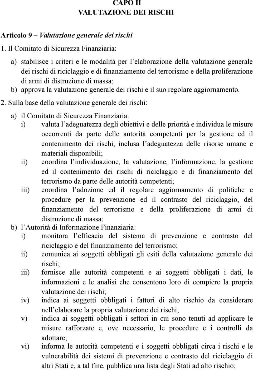 proliferazione di armi di distruzione di massa; b) approva la valutazione generale dei rischi e il suo regolare aggiornamento. 2.