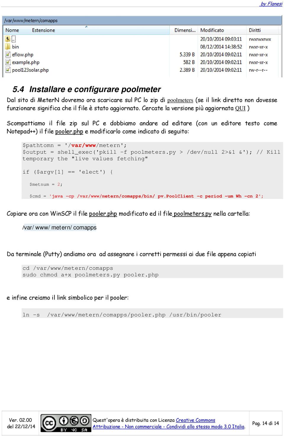 php e modificarlo come indicato di seguito: $pathtomn = '/var/www/metern'; $output = shell_exec('pkill -f poolmeters.