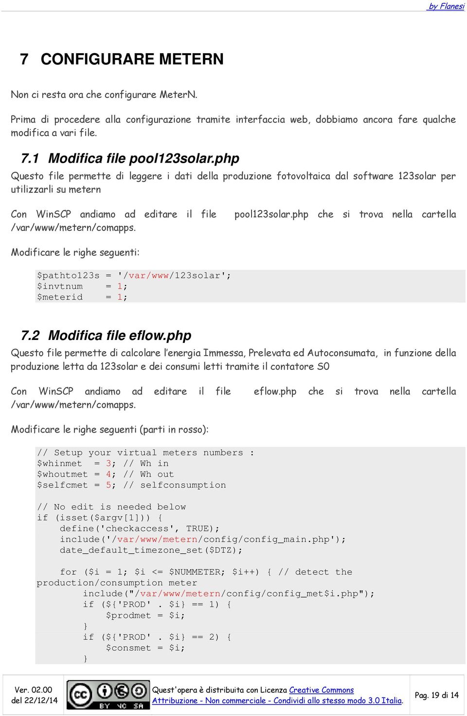 php Questo file permette di leggere i dati della produzione fotovoltaica dal software 123solar per utilizzarli su metern Con WinSCP andiamo ad editare il file /var/www/metern/comapps. pool123solar.