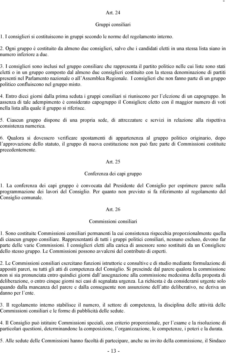 denominazione di partiti presenti nel Parlamento nazionale o all Assemblea Regionale. I consiglieri che non fanno parte di un gruppo politico confluiscono nel gruppo misto. 4.