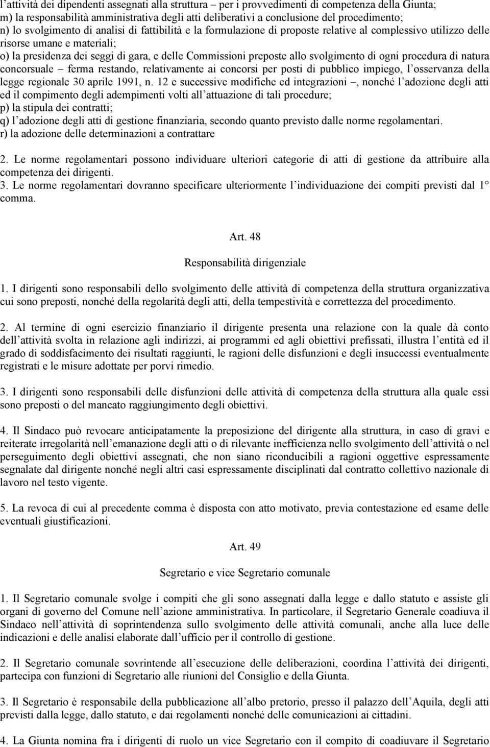 allo svolgimento di ogni procedura di natura concorsuale ferma restando, relativamente ai concorsi per posti di pubblico impiego, l osservanza della legge regionale 30 aprile 1991, n.