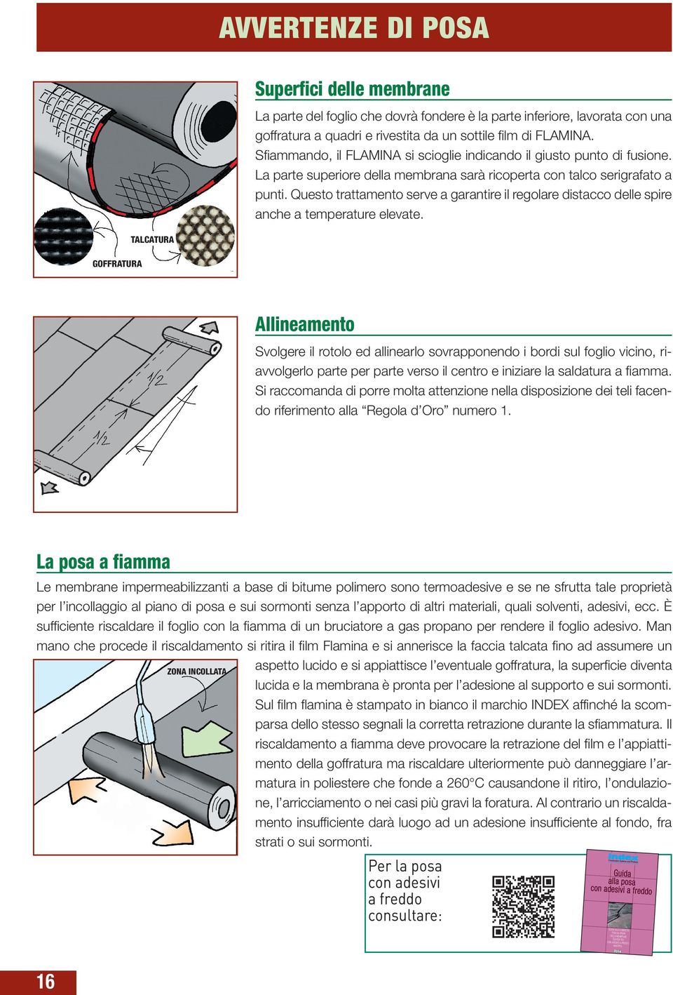 Questo trattamento serve a garantire il regolare distacco delle spire anche a temperature elevate.