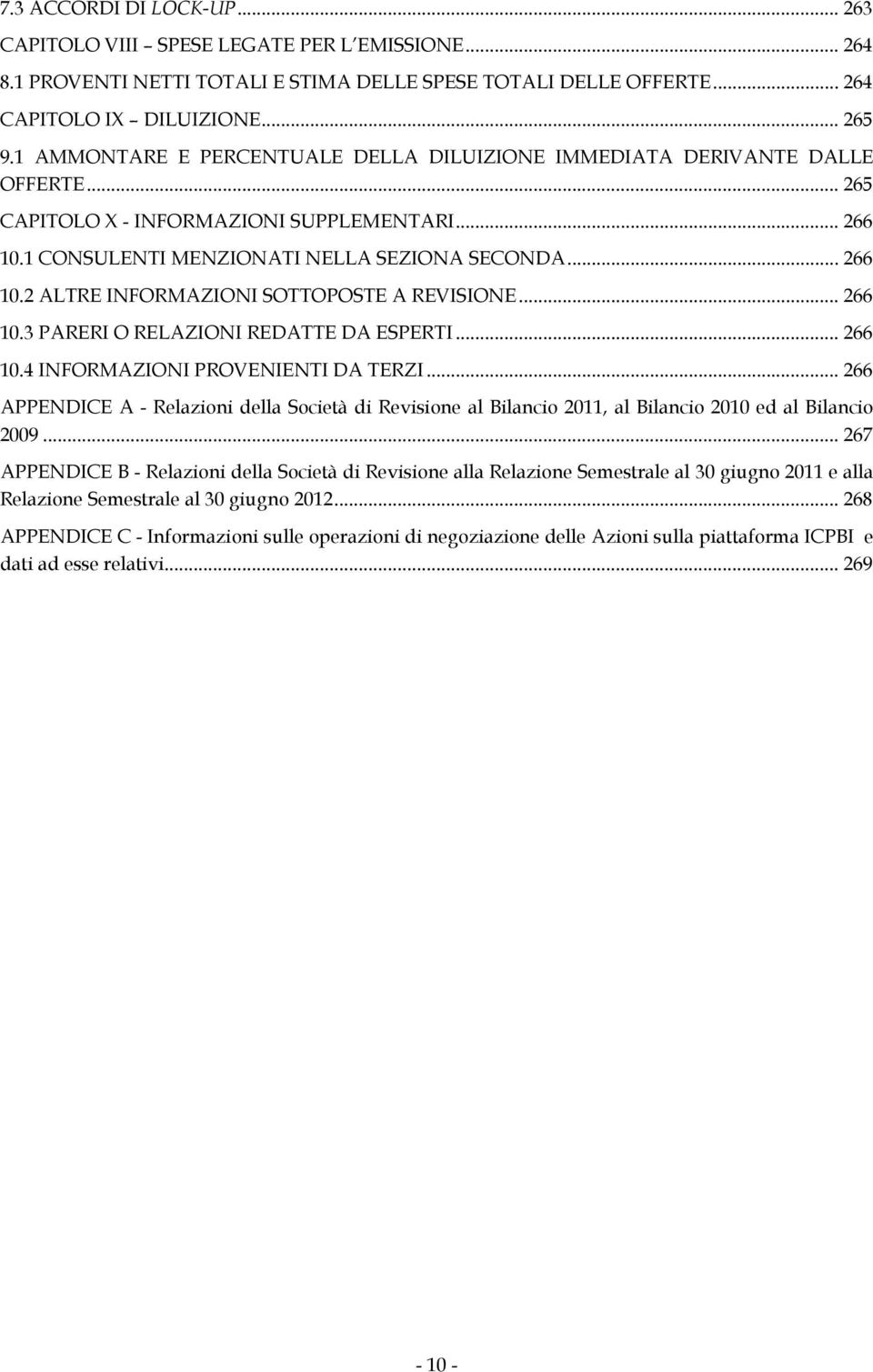 .. 266 10.3 PARERI O RELAZIONI REDATTE DA ESPERTI... 266 10.4 INFORMAZIONI PROVENIENTI DA TERZI.