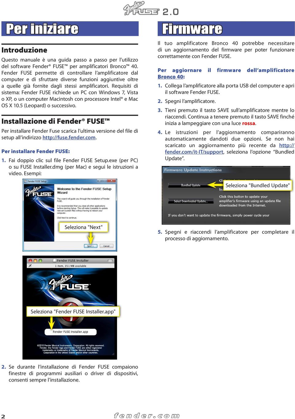 Requisiti di sistema: Fender FUSE richiede un PC con Windows 7, Vista o XP, o un computer Macintosh con processore Intel e Mac OS X 10.5 (Leopard) o successivo.