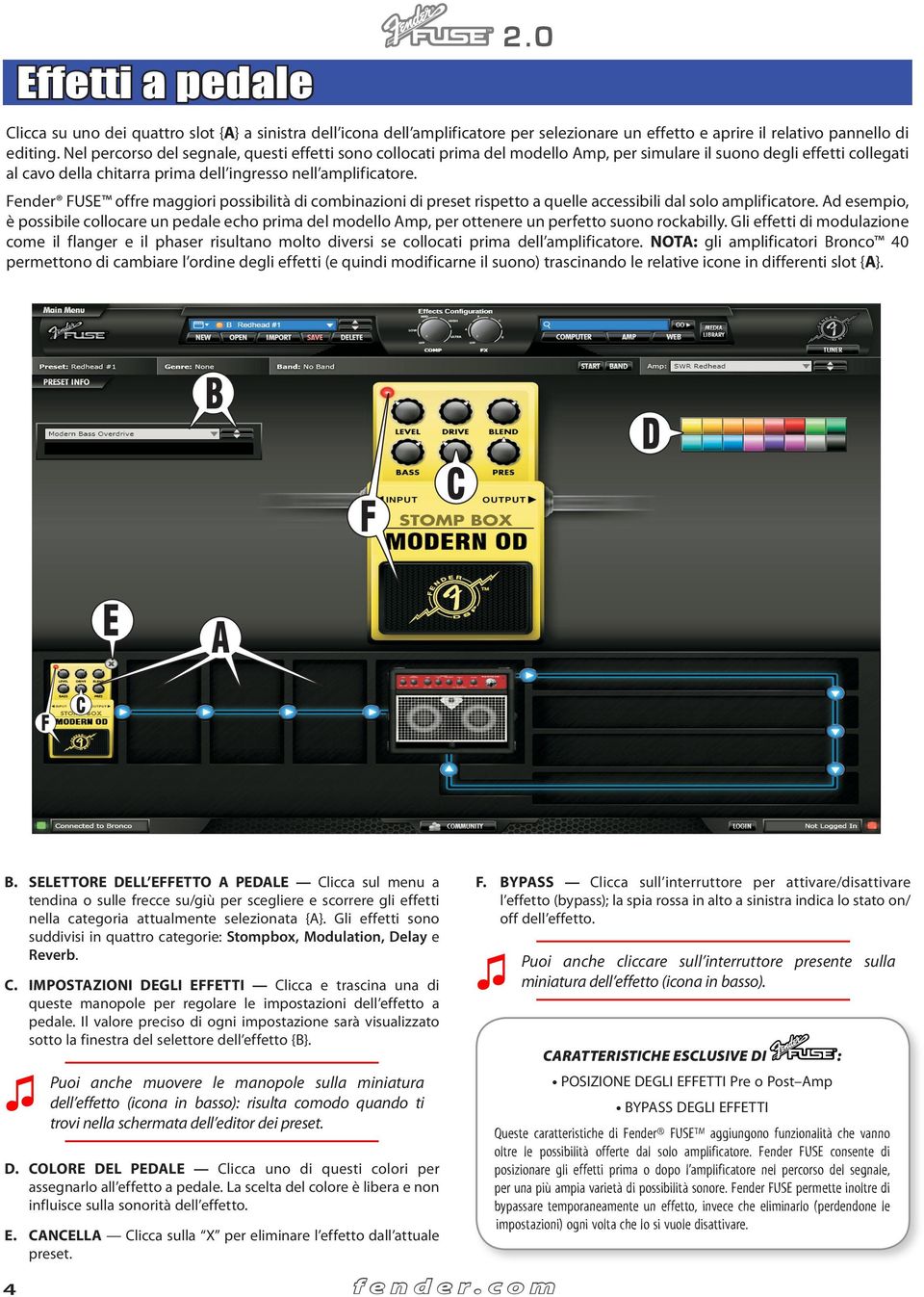 Fender FUSE offre maggiori possibilità di combinazioni di preset rispetto a quelle accessibili dal solo amplificatore.