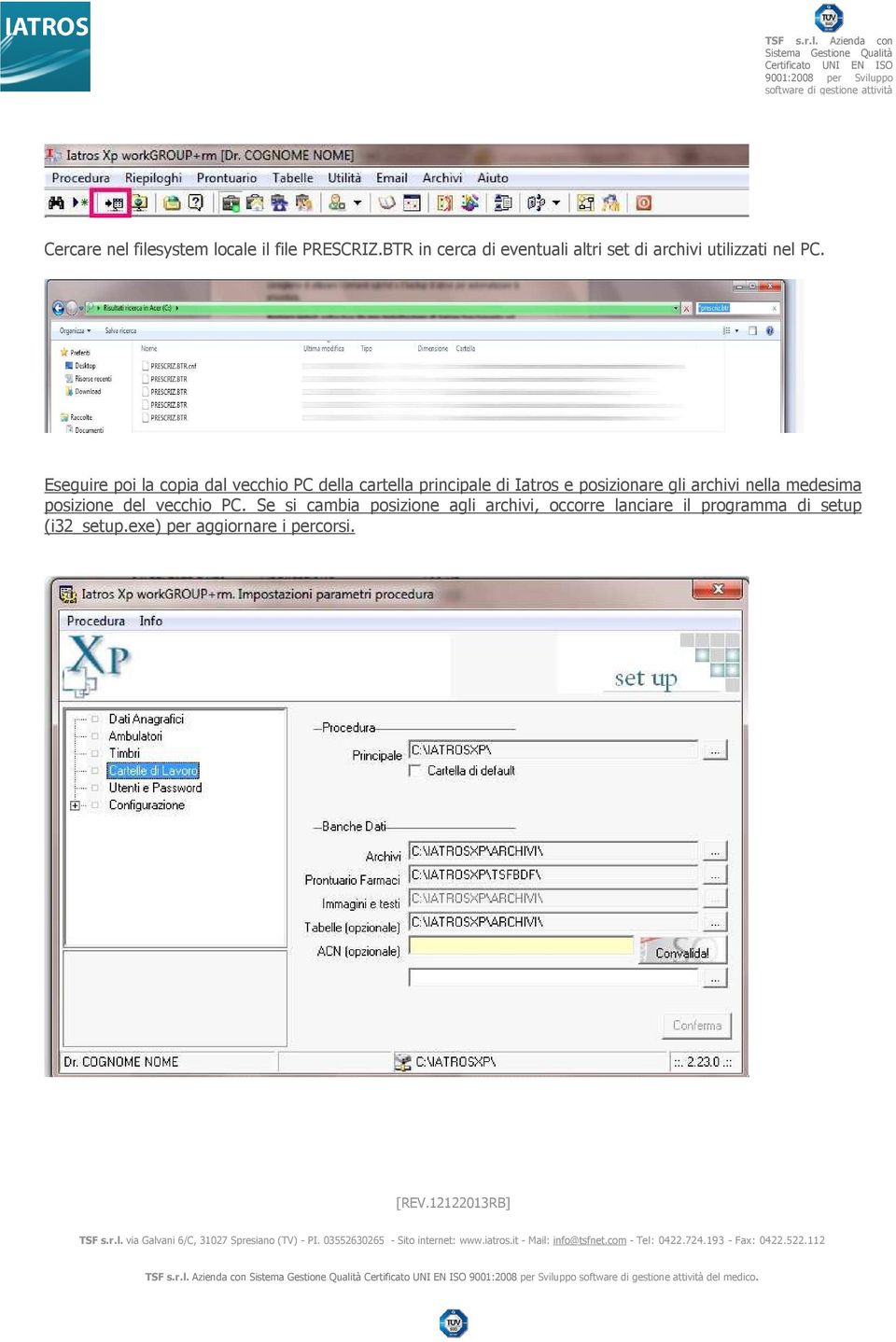 Eseguire poi la copia dal vecchio PC della cartella principale di Iatros e posizionare gli