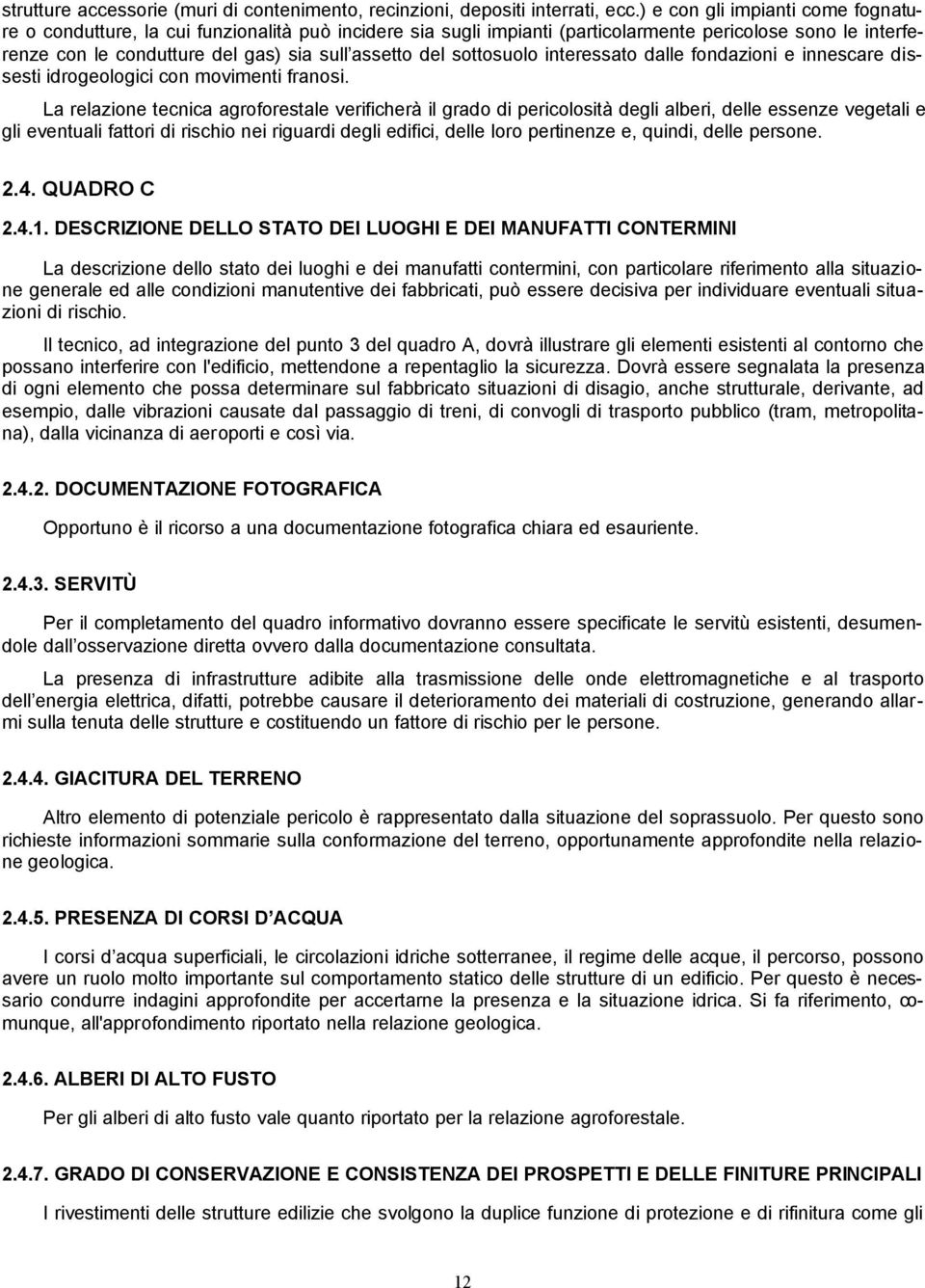 sottosuolo interessato dalle fondazioni e innescare dissesti idrogeologici con movimenti franosi.