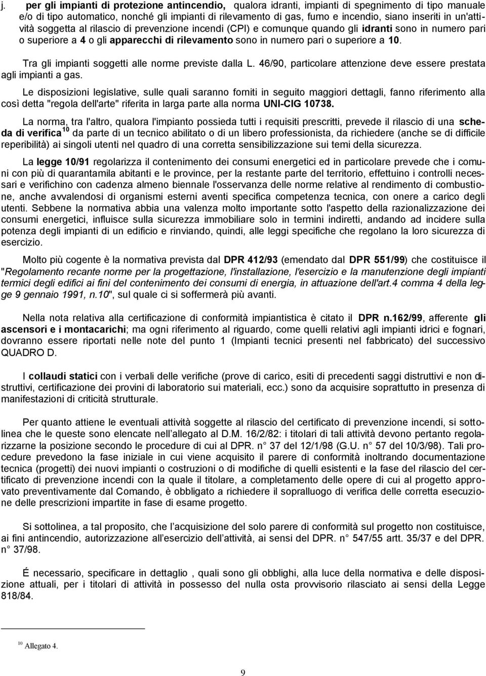 superiore a 10. Tra gli impianti soggetti alle norme previste dalla L. 46/90, particolare attenzione deve essere prestata agli impianti a gas.