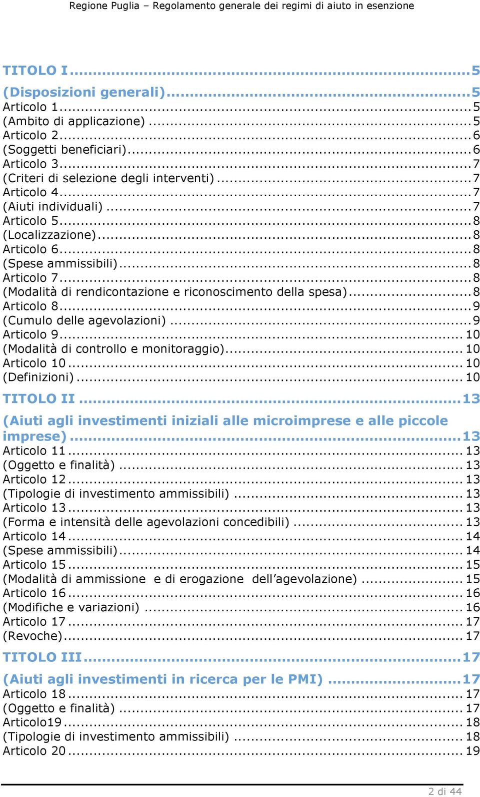 ..9 (Cumulo delle agevolazioni)...9 Articolo 9... 10 (Modalità di controllo e monitoraggio)... 10 Articolo 10... 10 (Definizioni)... 10 TITOLO II.