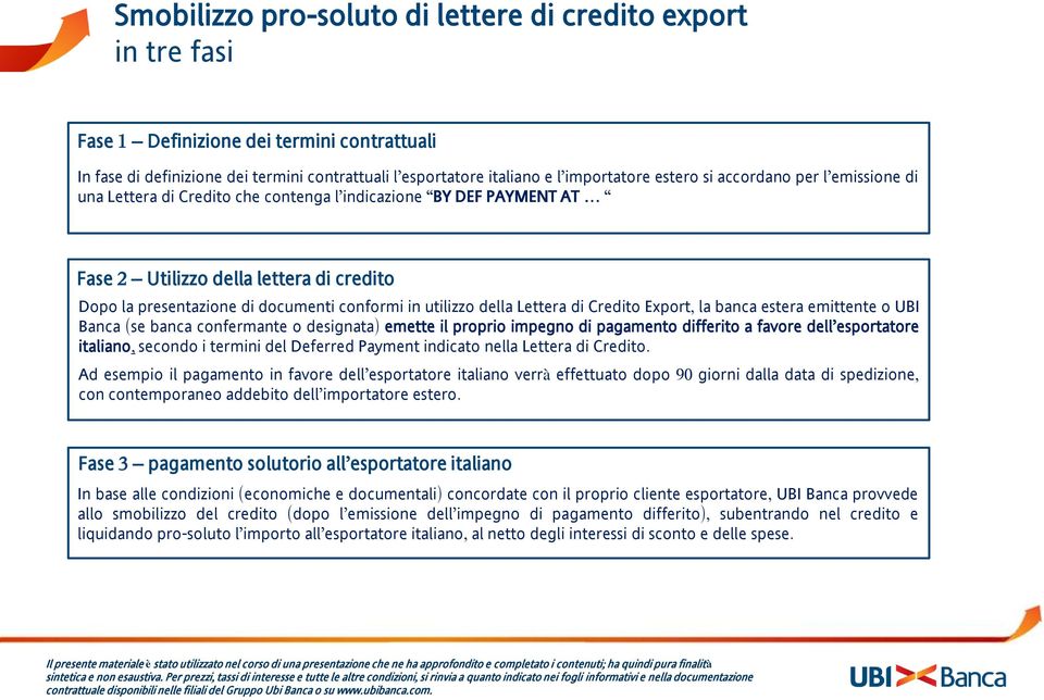 emittente o UBI Banca (se banca confermante o designata) emette il proprio impegno di pagamento differito a favore dell esportatore italiano, secondo i termini del Deferred Payment indicato nella