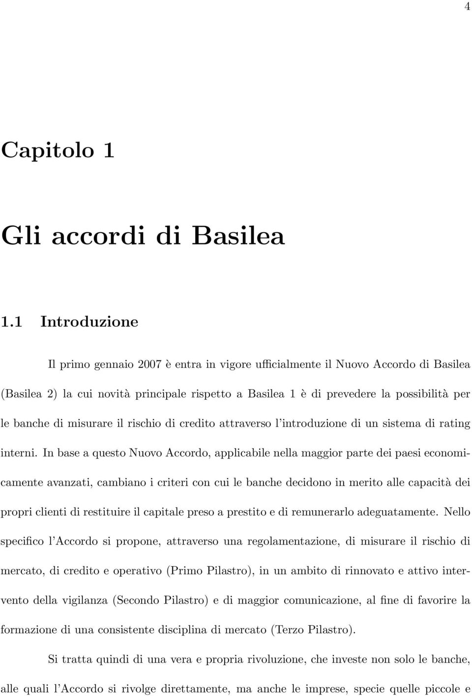 di misurare il rischio di credito attraverso l introduzione di un sistema di rating interni.