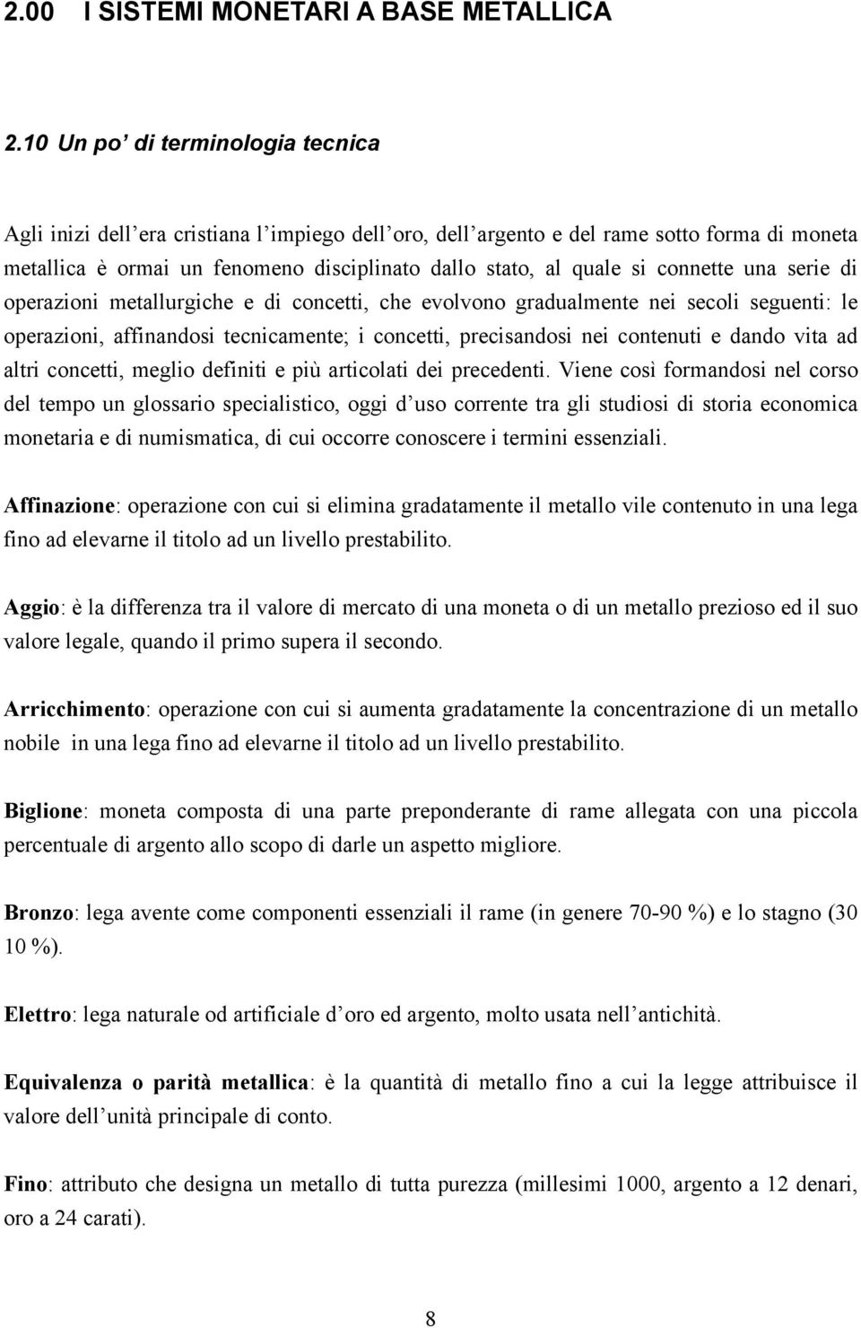 connette una serie di operazioni metallurgiche e di concetti, che evolvono gradualmente nei secoli seguenti: le operazioni, affinandosi tecnicamente; i concetti, precisandosi nei contenuti e dando