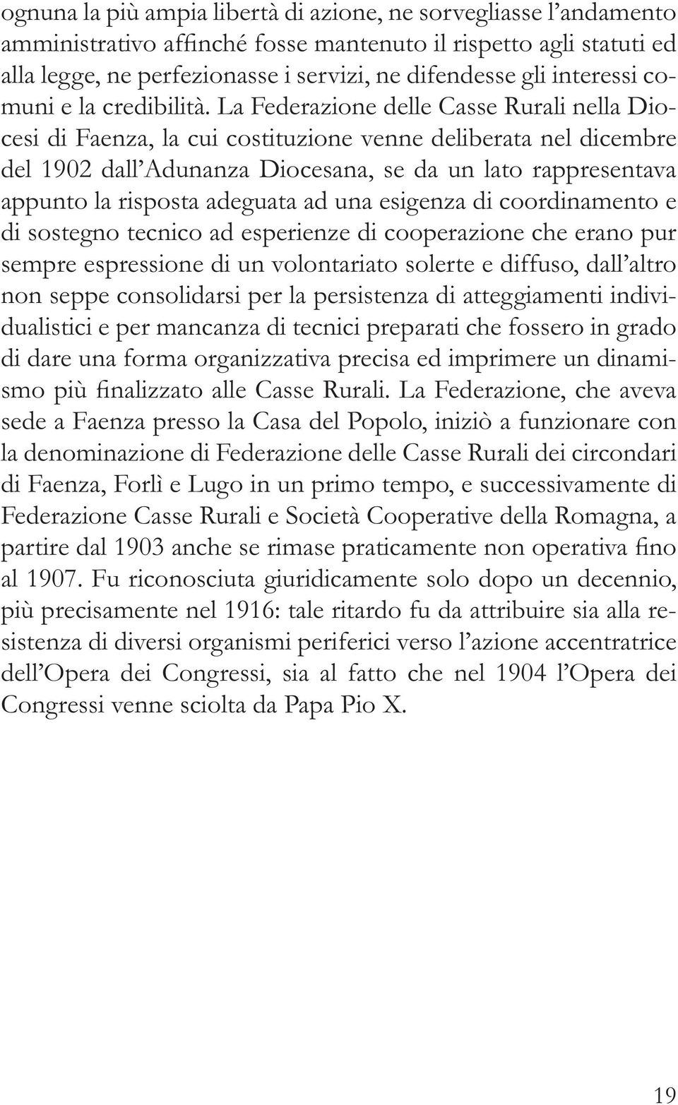 La Federazione delle Casse Rurali nella Diocesi di Faenza, la cui costituzione venne deliberata nel dicembre del 1902 dall Adunanza Diocesana, se da un lato rappresentava appunto la risposta adeguata