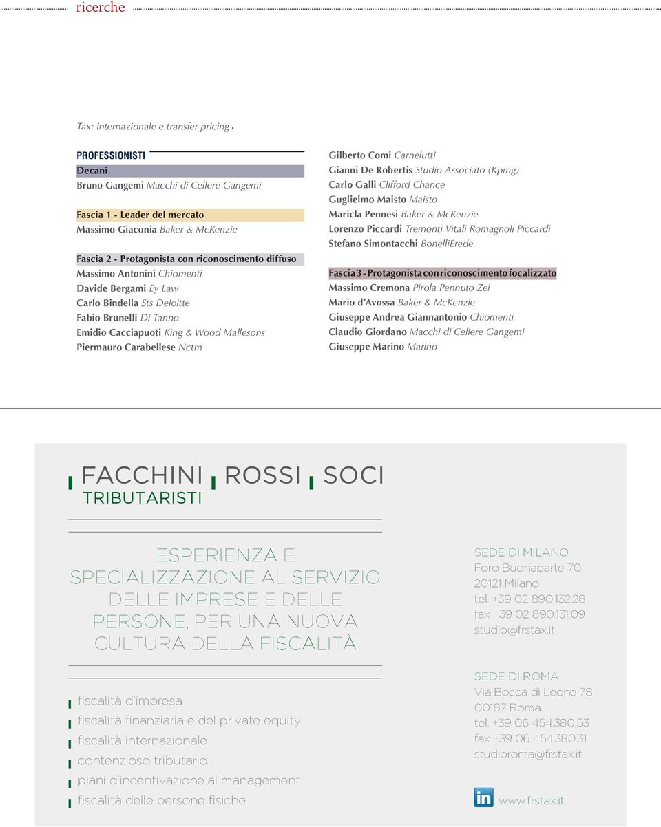 Gilberto Comi Carnelutti Gianni De Robertis Studio Associato (Kpmg) Carlo Galli Clifford Chance Guglielmo Maisto Maisto Maricla Pennesi Baker & McKenzie Lorenzo Piccardi Tremonti Vitali Romagnoli