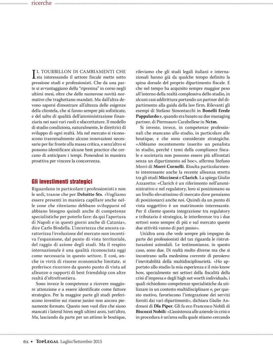 Ma dall altra devono sapersi dimostrare all altezza delle esigenze della clientela, che si fanno sempre più sofisticate, e del salto di qualità dell amministrazione finanziaria nei suoi vari ruoli e