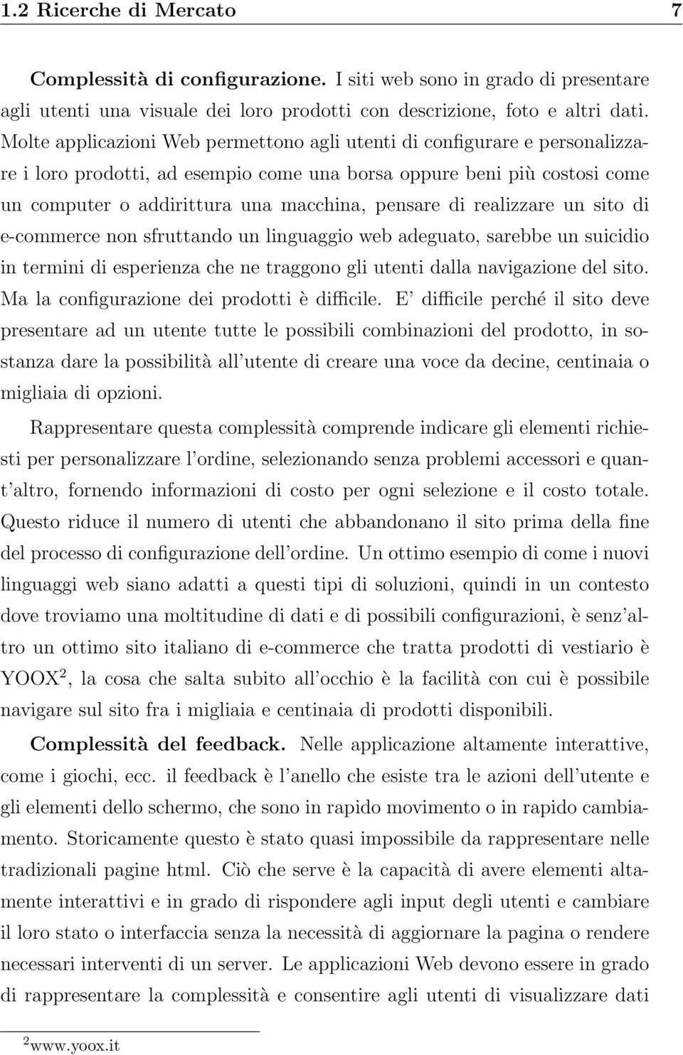 di realizzare un sito di e-commerce non sfruttando un linguaggio web adeguato, sarebbe un suicidio in termini di esperienza che ne traggono gli utenti dalla navigazione del sito.