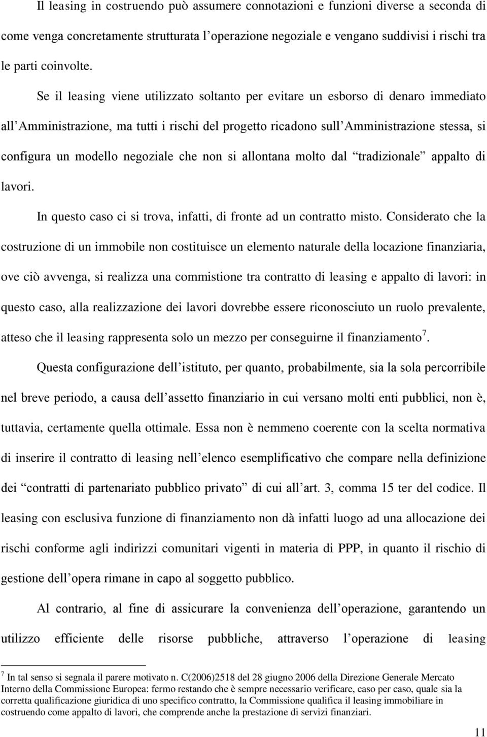 negoziale che non si allontana molto dal tradizionale appalto di lavori. In questo caso ci si trova, infatti, di fronte ad un contratto misto.