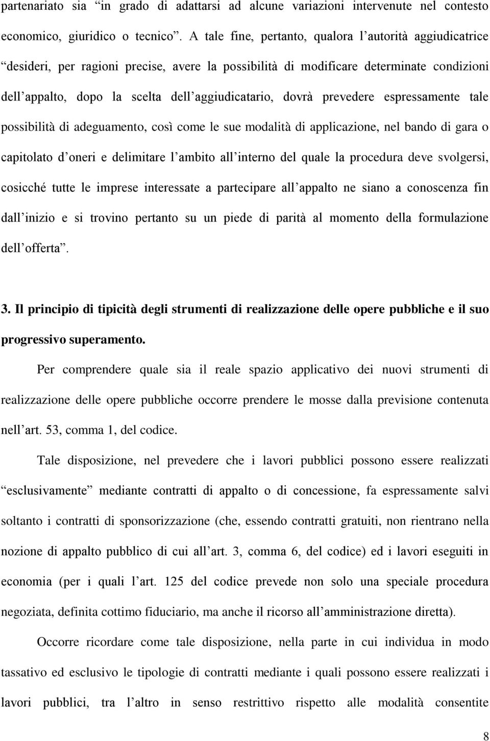 dovrà prevedere espressamente tale possibilità di adeguamento, così come le sue modalità di applicazione, nel bando di gara o capitolato d oneri e delimitare l ambito all interno del quale la