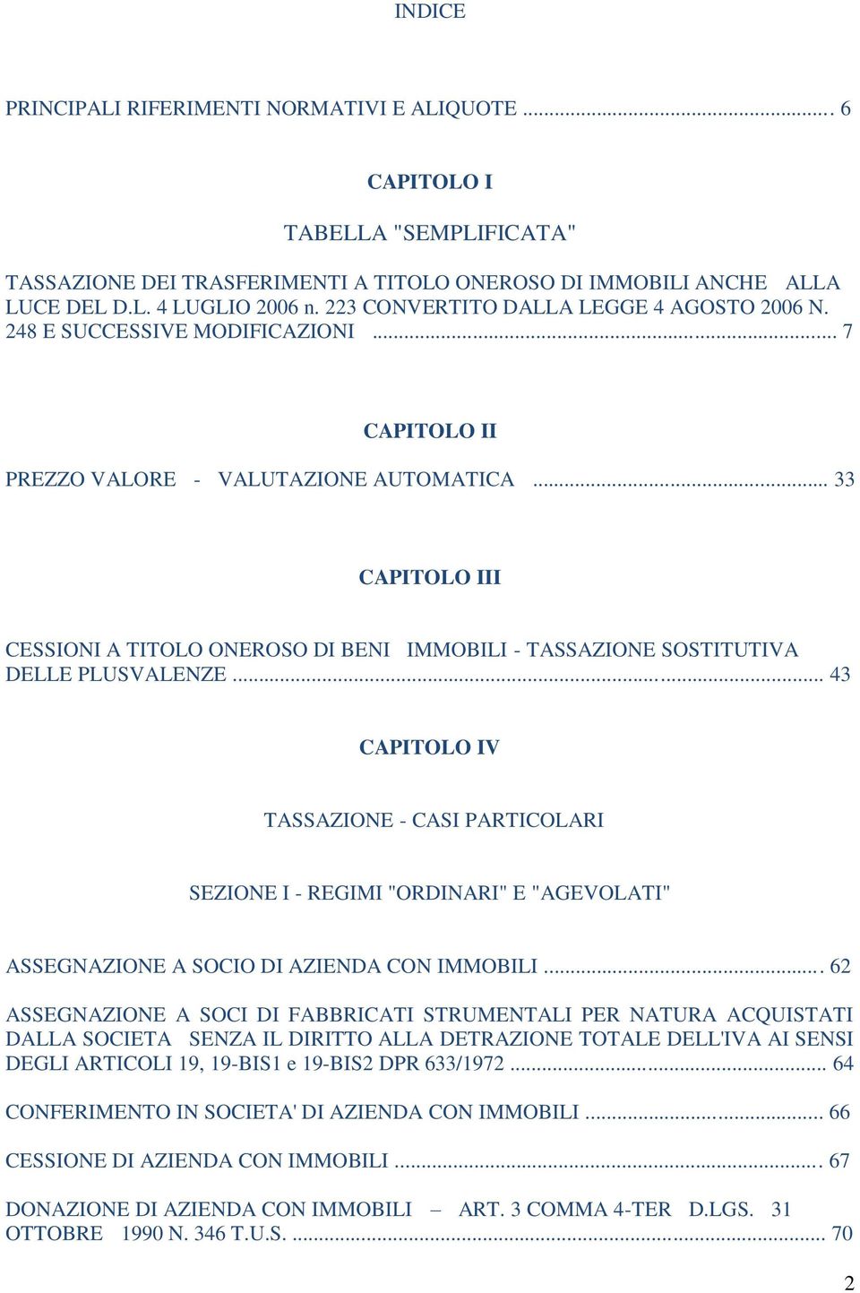 .. 33 CAPITOLO III CESSIONI A TITOLO ONEROSO DI BENI IMMOBILI - TASSAZIONE SOSTITUTIVA DELLE PLUSVALENZE.