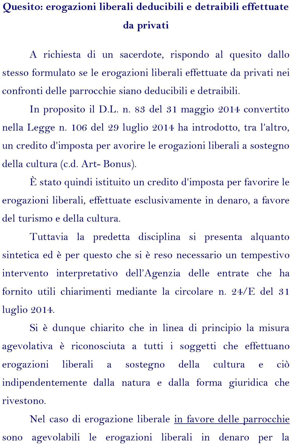 106 del 29 luglio 2014 ha introdotto, tra l altro, un credito d imposta per avorire le erogazioni liberali a sostegno della cultura (c.d. Art- Bonus).