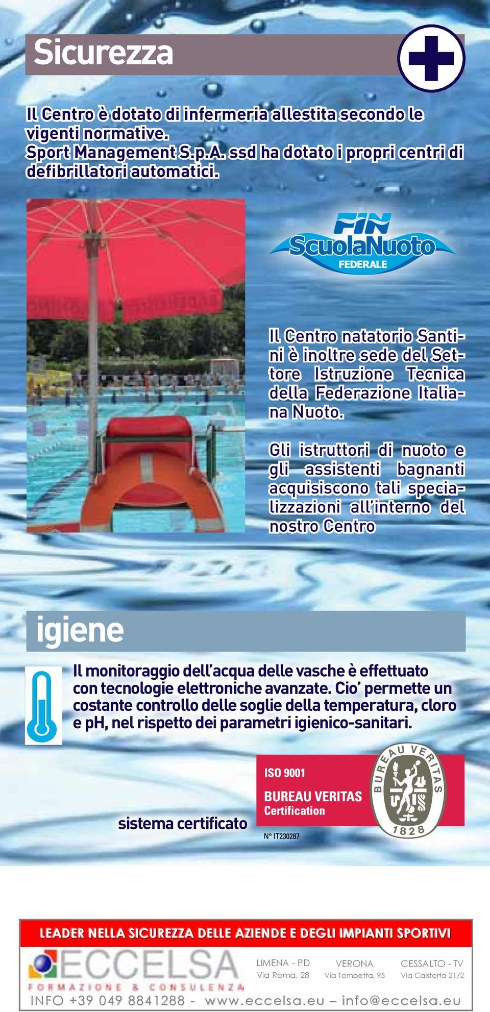 Il Centro natatorio Santini è inoltre sede del Settore Istruzione Tecnica della Federazione Italia- Ogni domenica i gruppi amiliari avranno le seguenti acilitazioni: genitori + 1 bambino 11,55 na