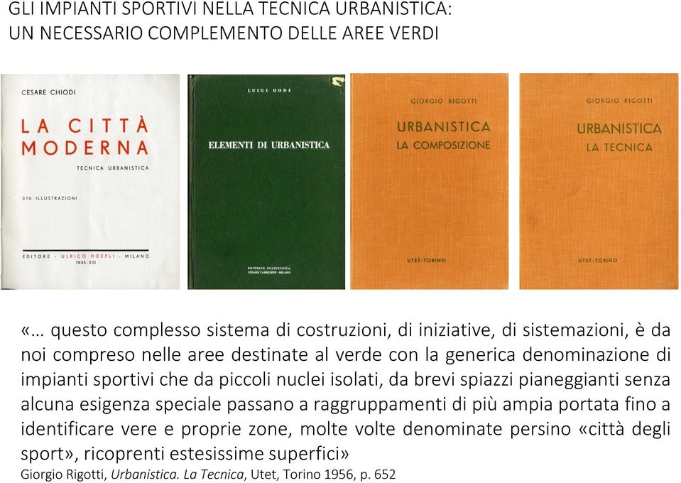 brevi spiazzi pianeggianti senza alcuna esigenza speciale passano a raggruppamenti di più ampia portata fino a identificare vere e proprie zone,