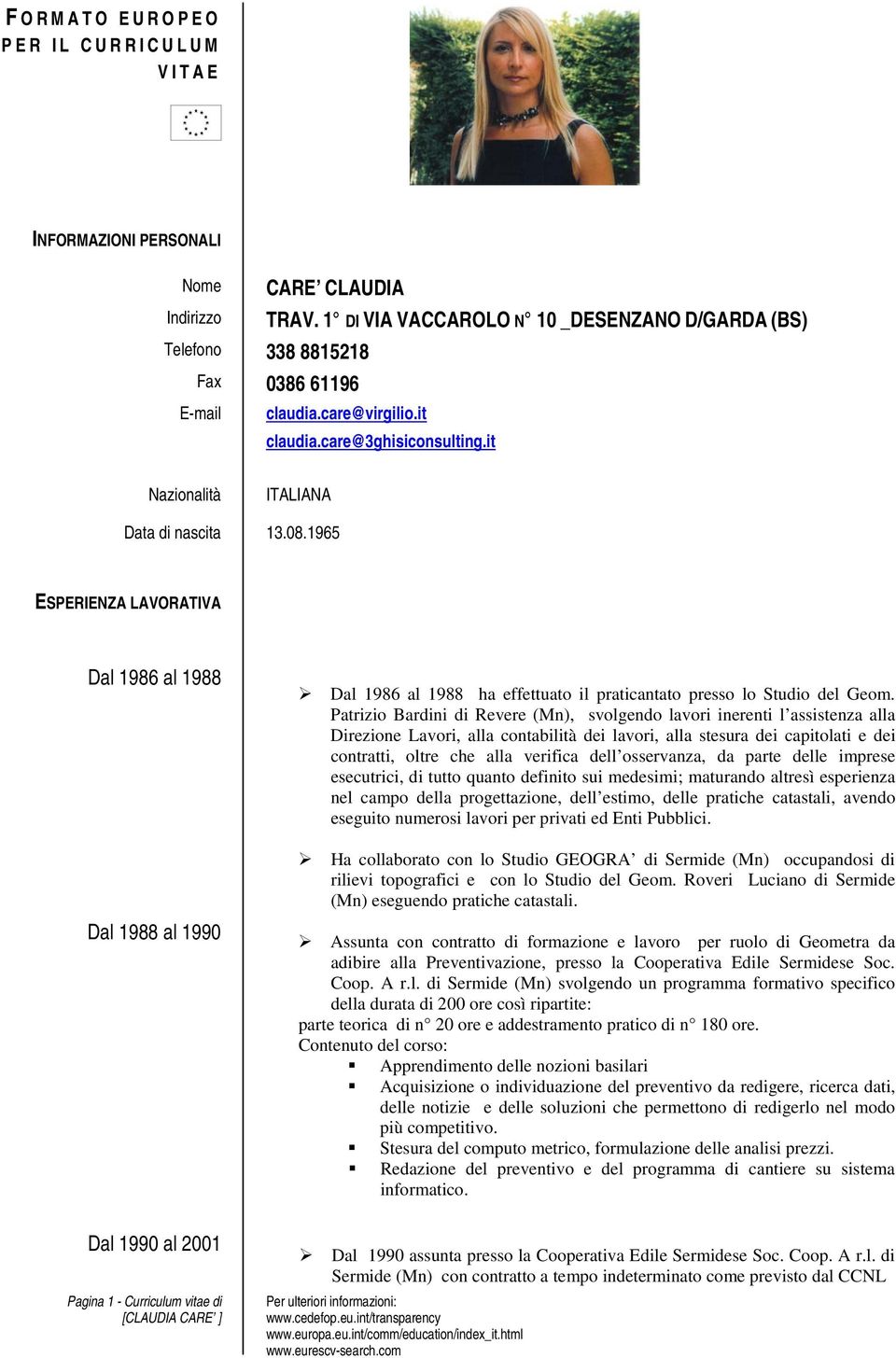 1965 ESPERIENZA LAVORATIVA Dal 1986 al 1988 Dal 1988 al 1990 Dal 1990 al 2001 Pagina 1 - Curriculum vitae di Dal 1986 al 1988 ha effettuato il praticantato presso lo Studio del Geom.