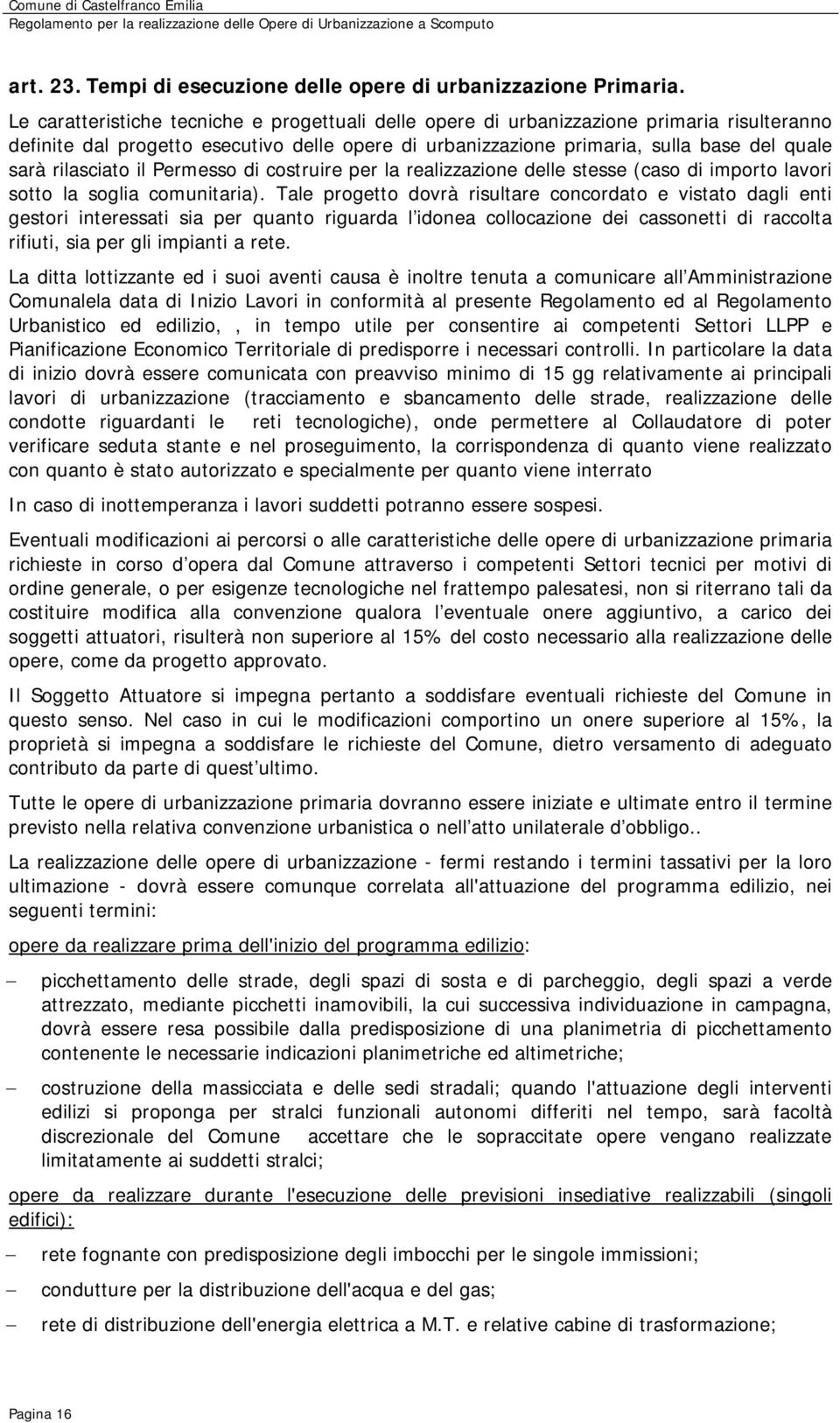 rilasciato il Permesso di costruire per la realizzazione delle stesse (caso di importo lavori sotto la soglia comunitaria).