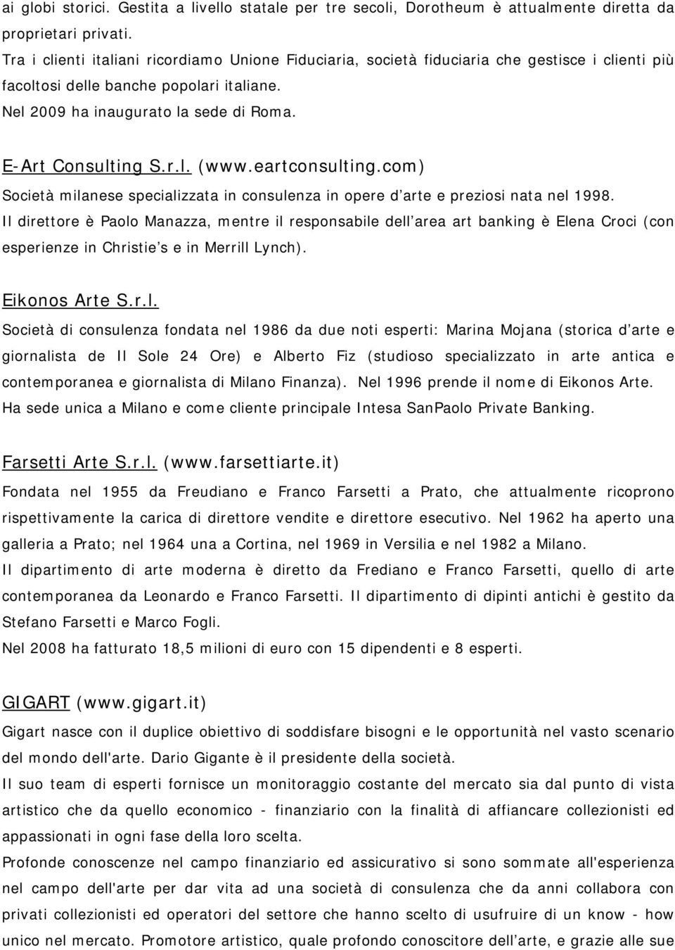 r.l. (www.eartconsulting.com) Società milanese specializzata in consulenza in opere d arte e preziosi nata nel 1998.