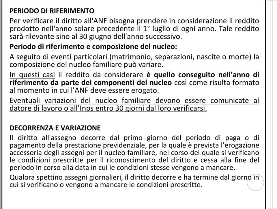 Periodo di riferimento e composizione del nucleo: A seguito di eventi particolari (matrimonio, separazioni, nascite o morte) la composizione del nucleo familiare può variare.