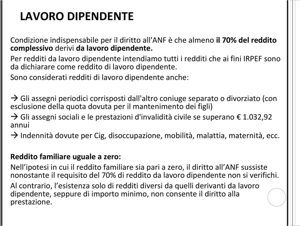 Sono considerati redditi di lavoro dipendente anche: Gli assegni periodici corrisposti dall'altro coniuge separato o divorziato (con esclusione della quota dovuta per il mantenimento dei figli) Gli