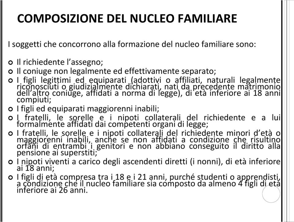 inferiore ai 18 anni compiuti; I figli ed equiparati maggiorenni inabili; I fratelli, le sorelle e i nipoti collaterali del richiedente e a lui formalmente affidati dai competenti organi di legge; I