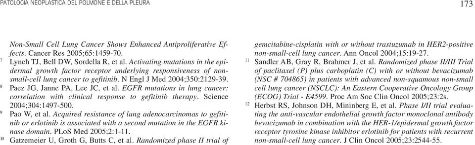 EGFR mutations in lung cancer: correlation with clinical response to gefitinib therapy. Science 004;304:497-500. 9 Pao W, et al.