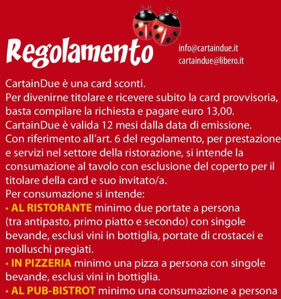 6 del regolamento, per prestazione e servizi nel settore della ristorazione, si intende la consumazione al tavolo con esclusione del coperto per il titolare della card e suo invitato/a.