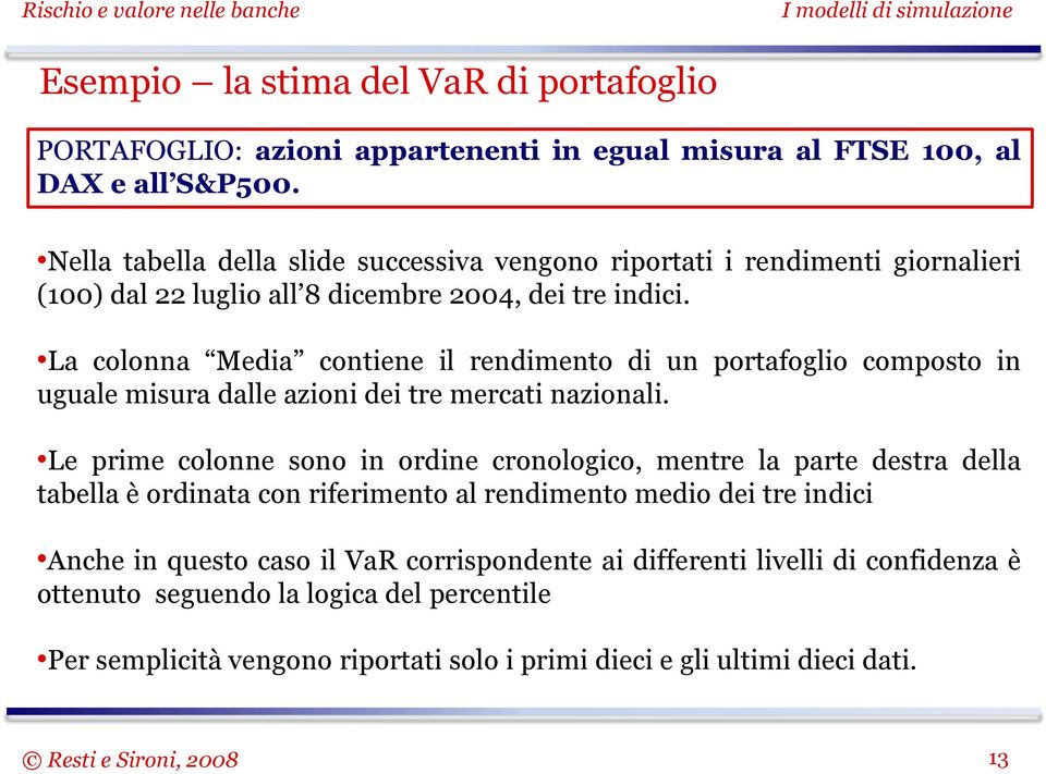 La colonna Media contiene il rendimento di un portafoglio composto in uguale misura dalle azioni dei tre mercati nazionali.