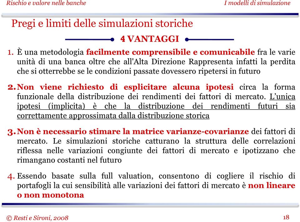 dovessero ripetersi in futuro 2.Non viene richiesto di esplicitare alcuna ipotesi circa la forma funzionale della distribuzione dei rendimenti dei fattori di mercato.