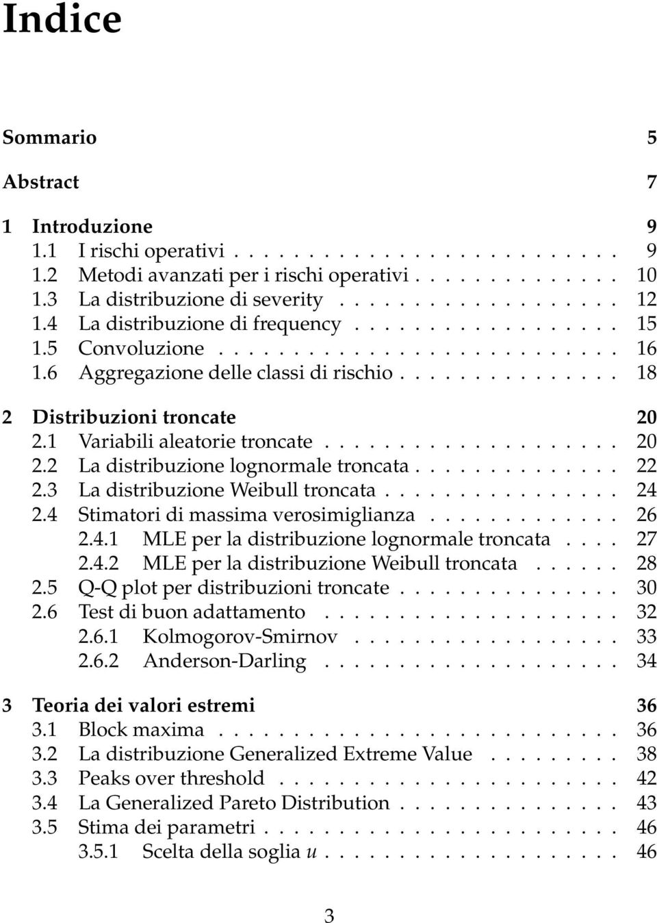 1 Variabili aleatorie troncate.................... 20 2.2 La distribuzione lognormale troncata.............. 22 2.3 La distribuzione Weibull troncata................ 24 2.