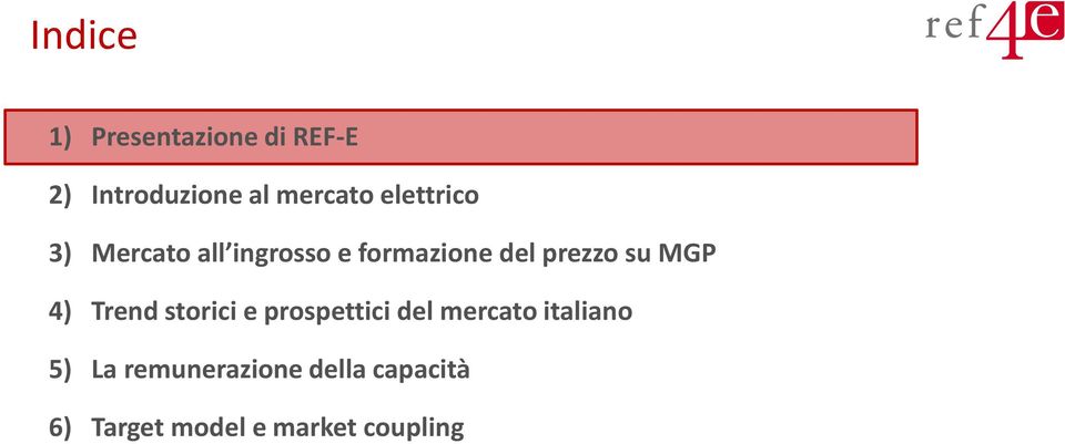 MGP 4) Trend storici e prospettici del mercato italiano 5) La