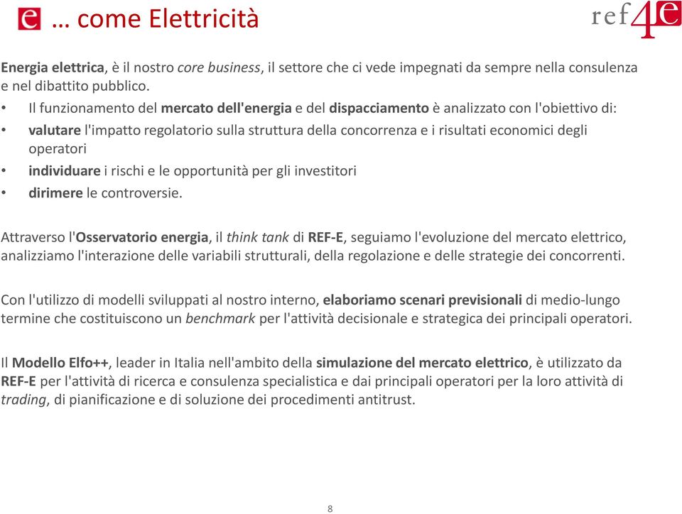 operatori individuare i rischi e le opportunità per gli investitori dirimere le controversie.