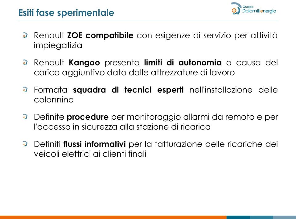 nell'installazione delle colonnine Definite procedure per monitoraggio allarmi da remoto e per l'accesso in sicurezza alla