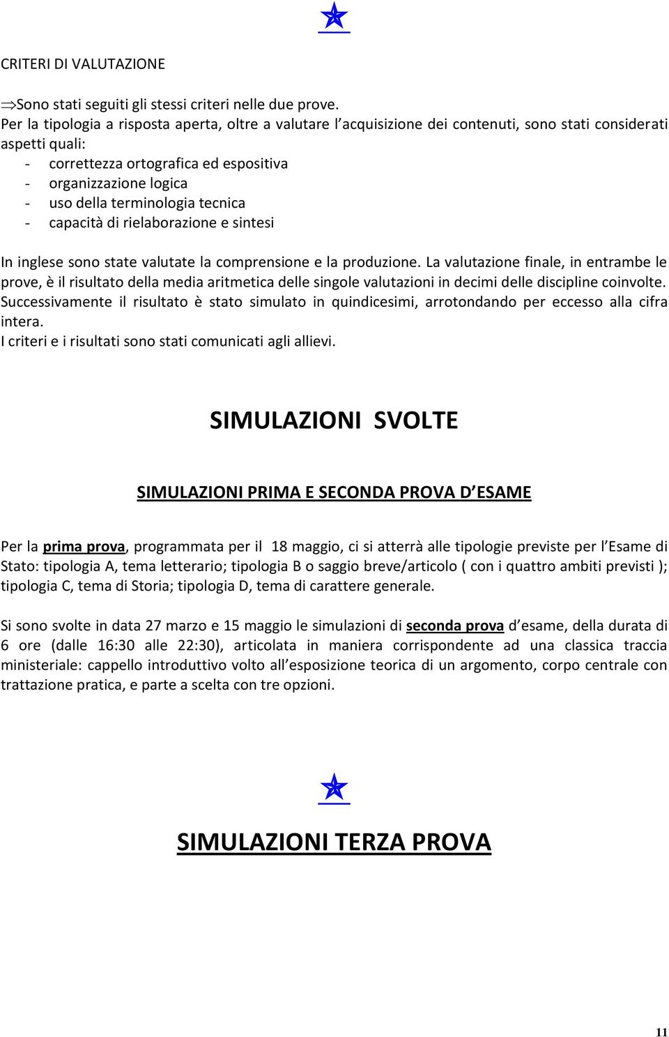 terminologia tecnica - capacità di rielaborazione e sintesi In inglese sono state valutate la comprensione e la produzione.