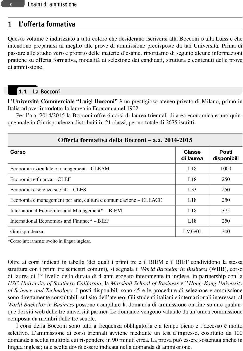 Prima di passare allo studio vero e proprio delle materie d esame, riportiamo di seguito alcune informazioni pratiche su offerta formativa, modalità di selezione dei candidati, struttura e contenuti